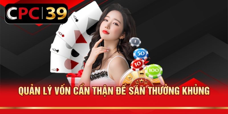 Quản lý vốn cẩn thận để săn thưởng khủng