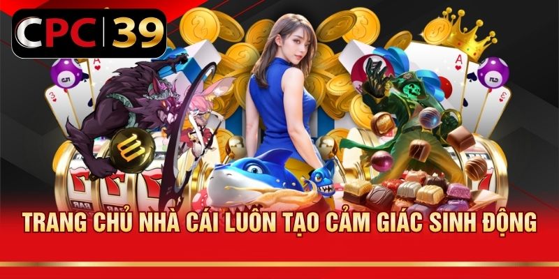 Trang chủ nhà cái luôn tạo cảm giác sinh động